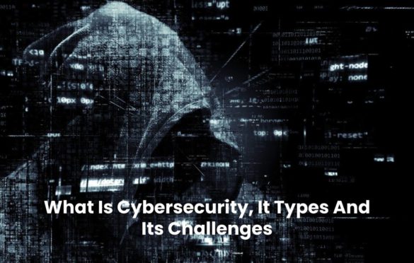  What Is Cybersecurity, It Types And Its Challenges