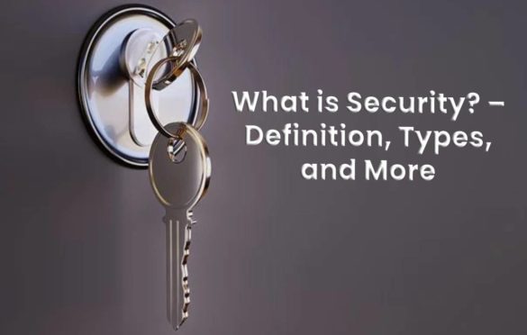  What is Security? – Definition, Types, and More