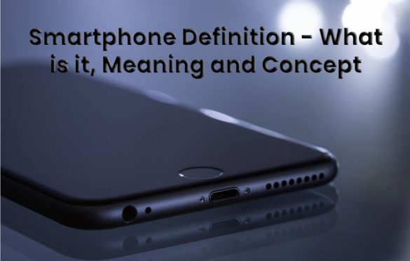 Smartphone Definition – What is it, Meaning and Concept