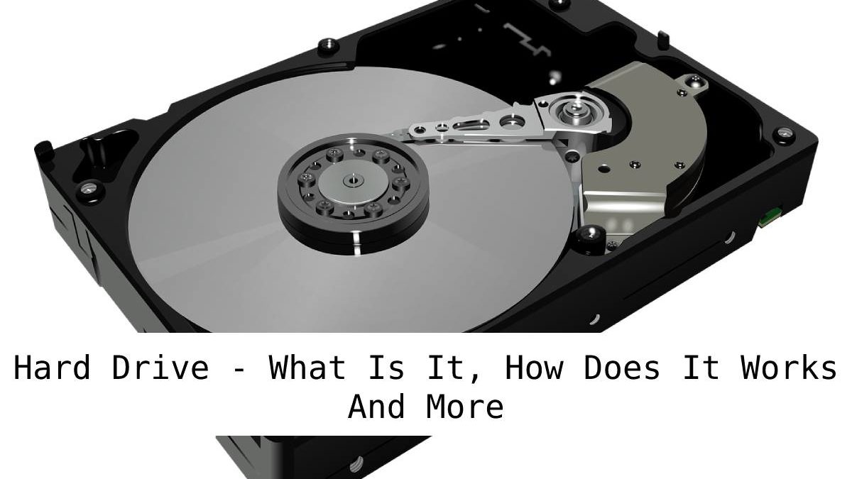 Hard Drive – What Is It, How Does It Works And More