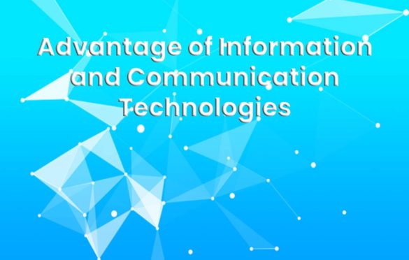 What are Different Advantages of Information and Communication Technologies and how to take advantages in your company?