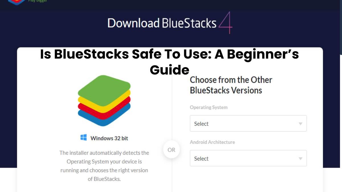 Is BlueStacks Safe To Use: A Beginner’s Guide