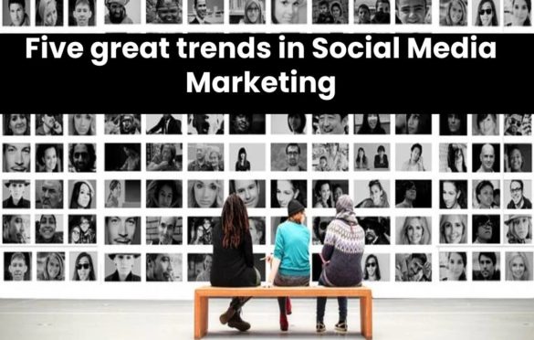  Five great trends in Social Media Marketing