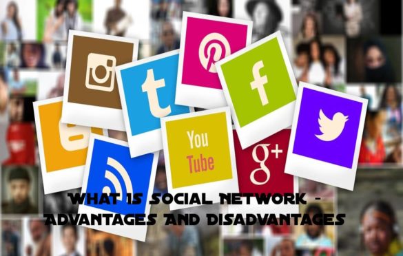  What Is Social Networks – Advantages And Disadvantages