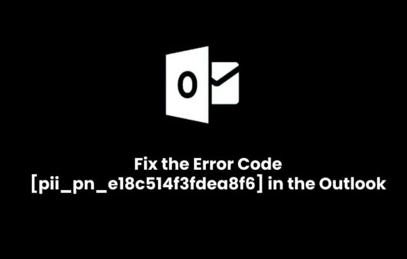  How do i Fix the Error Code [pii_pn_e18c514f3fdea8f6] in the Outlook?