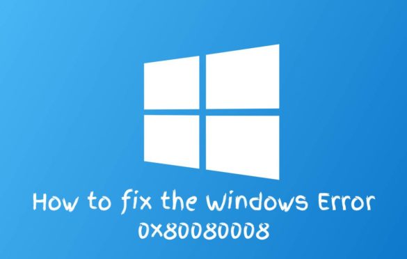  How to fix the Windows Error 0x80080008