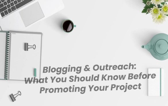  Blogging & Outreach: What You Should Know Before Promoting Your Project