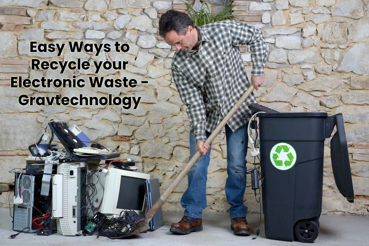 Easy Ways to Recycle your Electronic Waste Gravtechnology