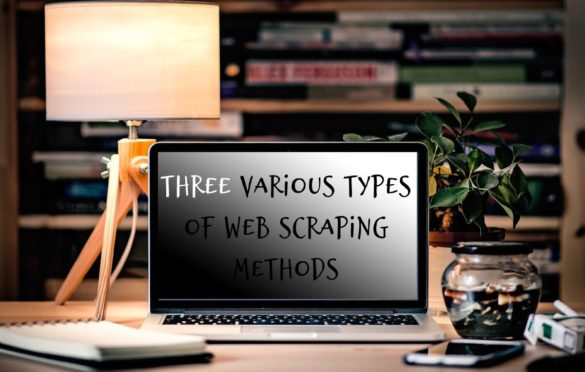 Three Various Types of Web Scraping Methods