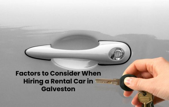 Factors to Consider When Hiring a Rental Car in Galveston