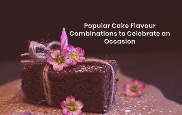 Popular Cake Flavour Combinations to Celebrate an Occasion