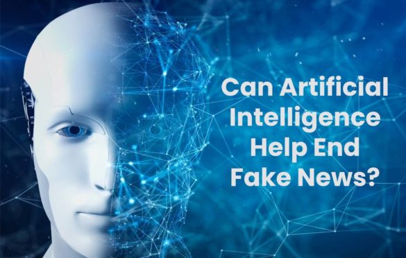  Can Artificial Intelligence Help End Fake News?