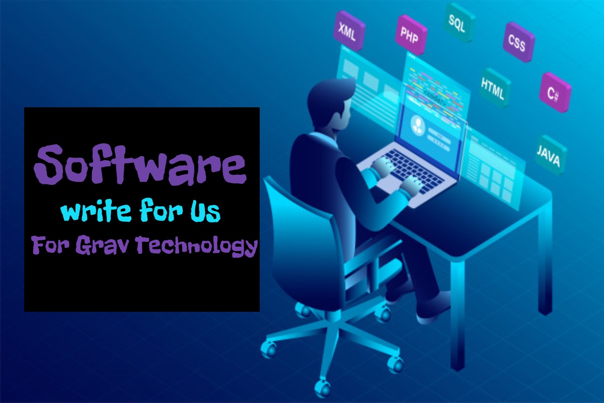 Software Write For Us  Guest Post, Contribute For Grav Technology
