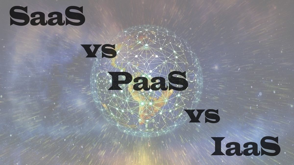 SaaS vs PaaS vs IaaS: What’s The Difference & How To Choose