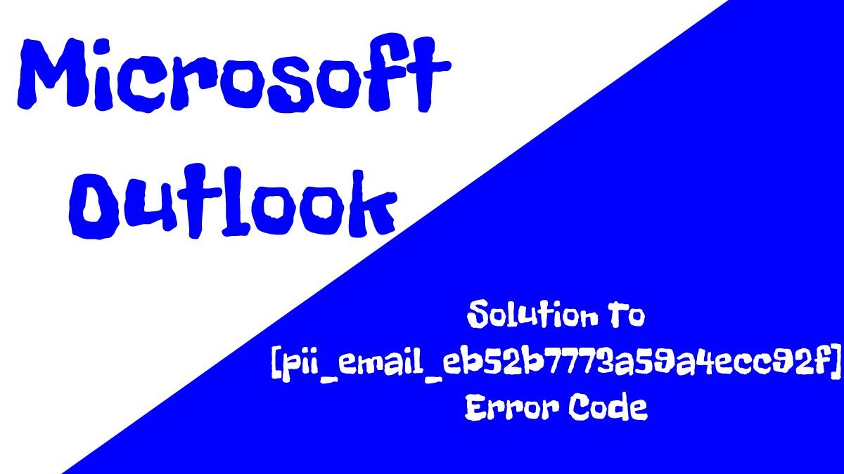 Solution To [pii_email_eb52b7773a59a4ecc92f] Error Code