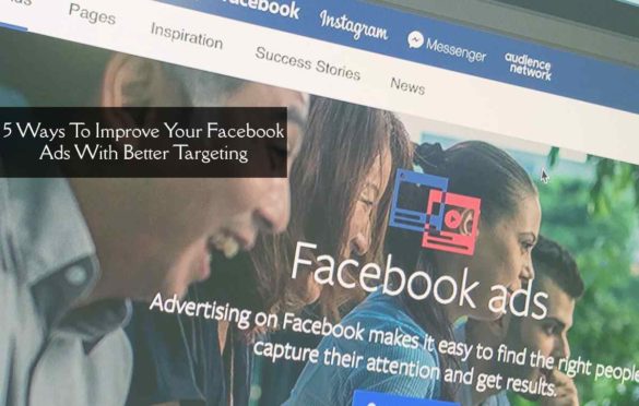  5 Ways To Improve Your Facebook Ads With Better Targeting
