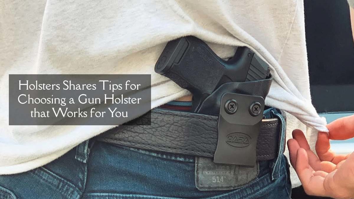 Holsters Shares Tips for Choosing a Gun Holster that Works for You