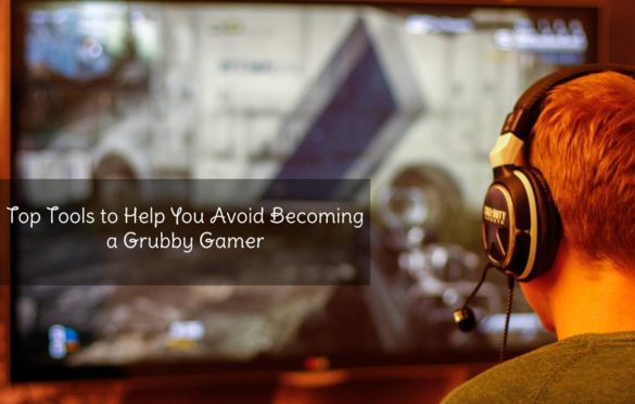 Top Tools to Help You Avoid Becoming a Grubby Gamer