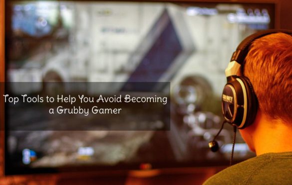 Top Tools to Help You Avoid Becoming a Grubby Gamer