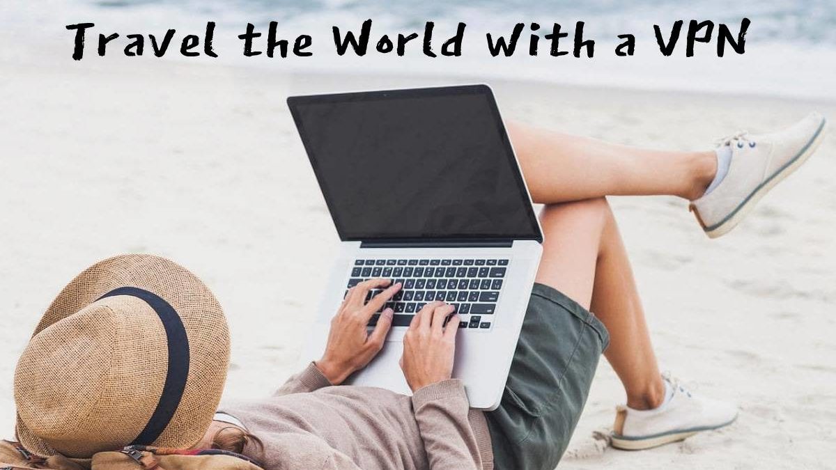 Travel the World with a VPN