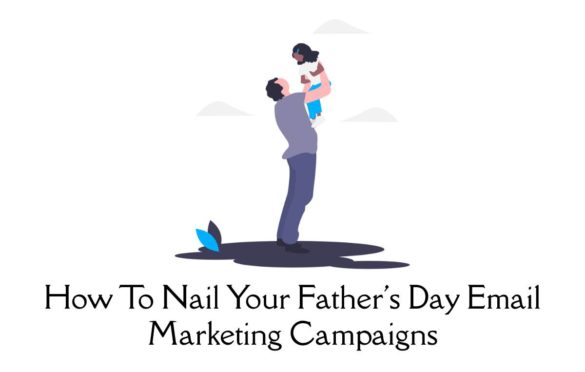  How To Nail Your Father’s Day Email Marketing Campaigns