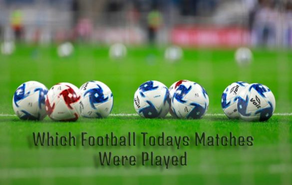  Which Football Todays Matches Were Played