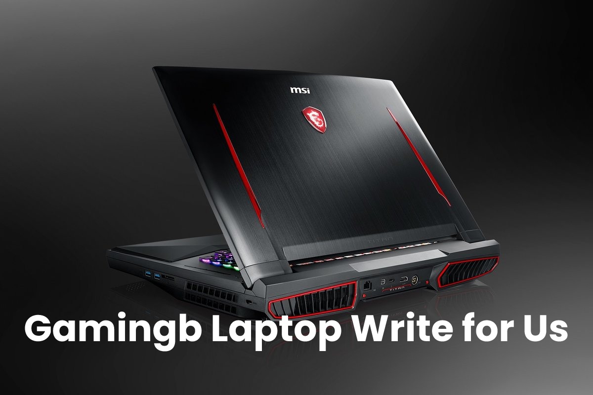 Gaming Laptop write for us