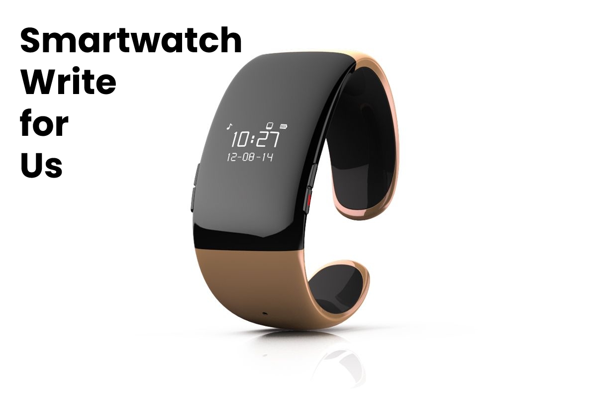 Smartwatch write for us