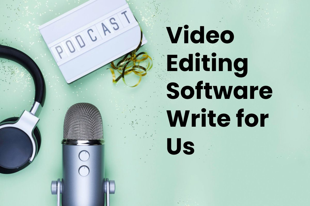 Video Editing Software Write for Us