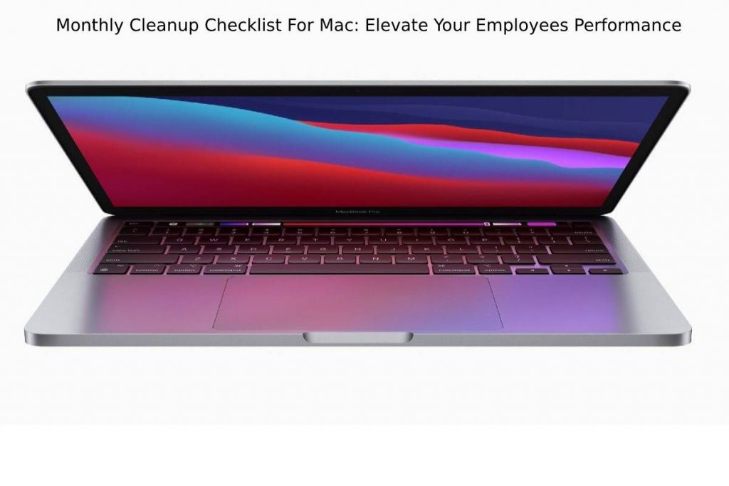 Monthly Cleanup Checklist For Mac_ Elevate Your Employees Performance