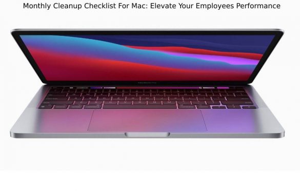Monthly Cleanup Checklist For Mac: Elevate Your Employees Performance