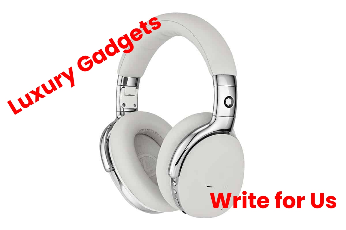 luxury gadgets write for us