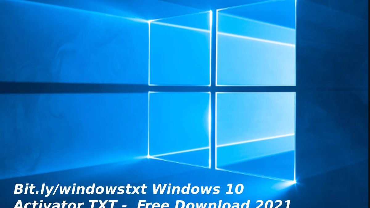 Bit.ly/windowstxt Windows 10 Activator TXT –  Free Download 2021