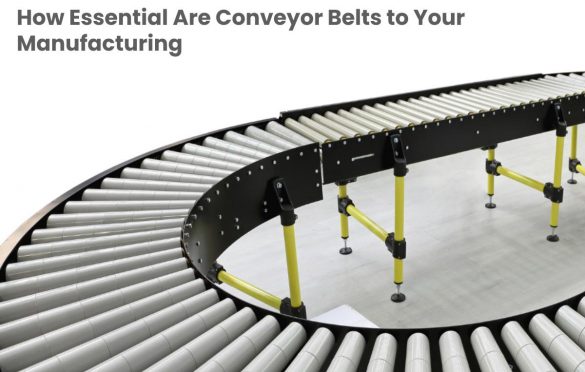  How Essential Are Conveyor Belts to Your Manufacturing Business?