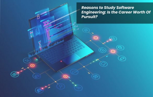  Reasons to Study Software Engineering: Is the Career Worth Of Pursuit?