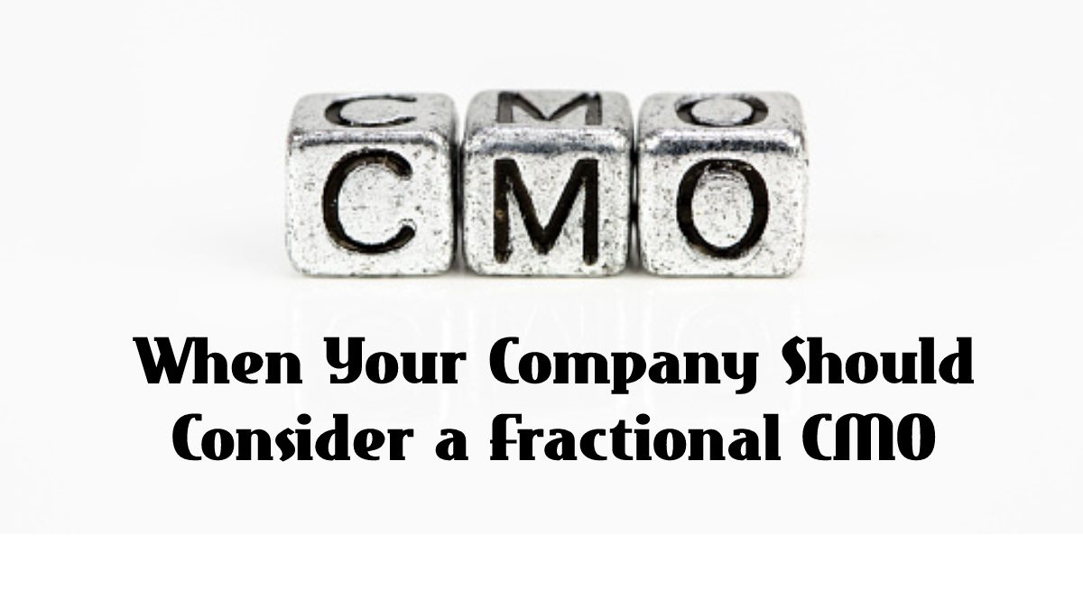 When Your Company Should Consider a Fractional CMO