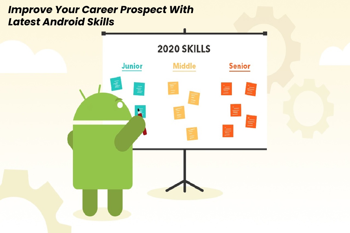 Improve Your Career Prospect With Latest Android Skills 2021
