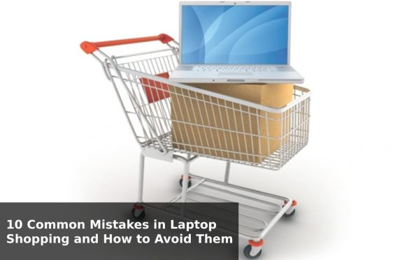  10 Common Mistakes in Laptop Shopping and How to Avoid Them