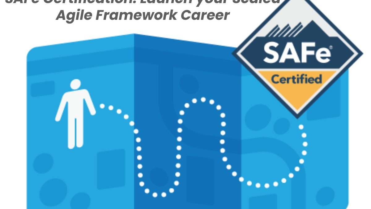SAFe Certification: Launch your Scaled Agile Framework Career