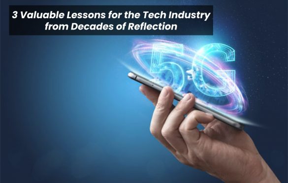  Here are 3 Valuable Lessons for the Tech Industry from Decades of Reflection