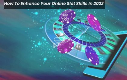 How To Enhance Your Online Slot Skills In 2022