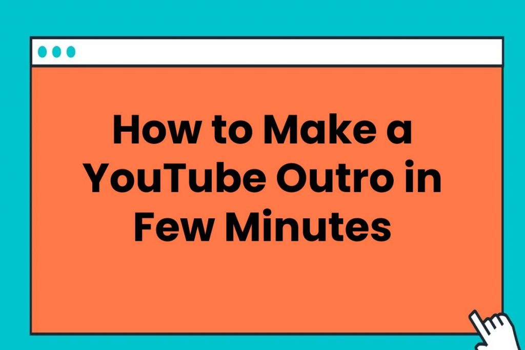 How to Make a YouTube Outro in Few Minutes