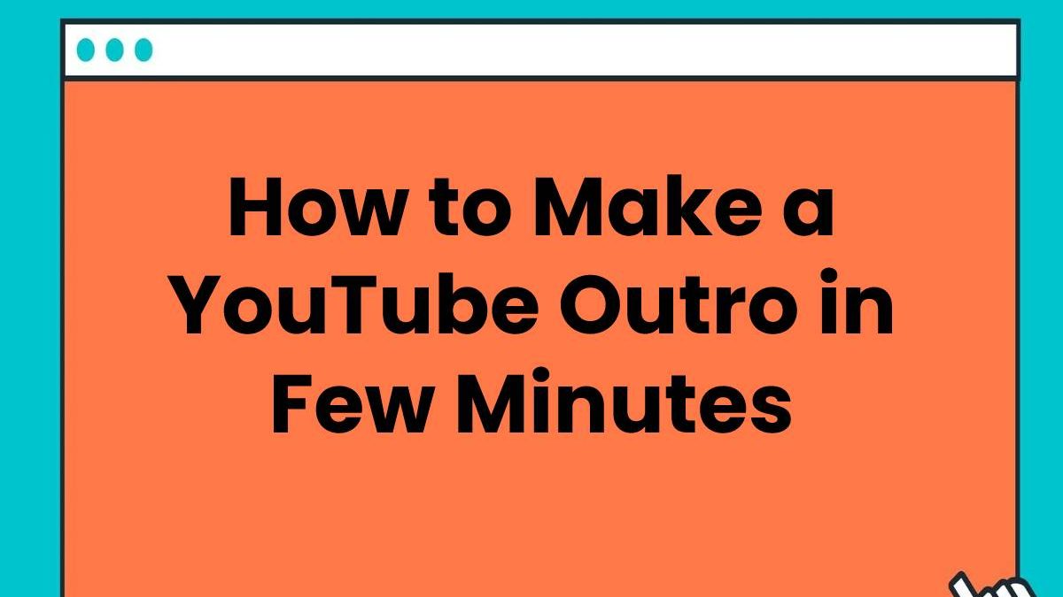How to Make a YouTube Outro in Few Minutes