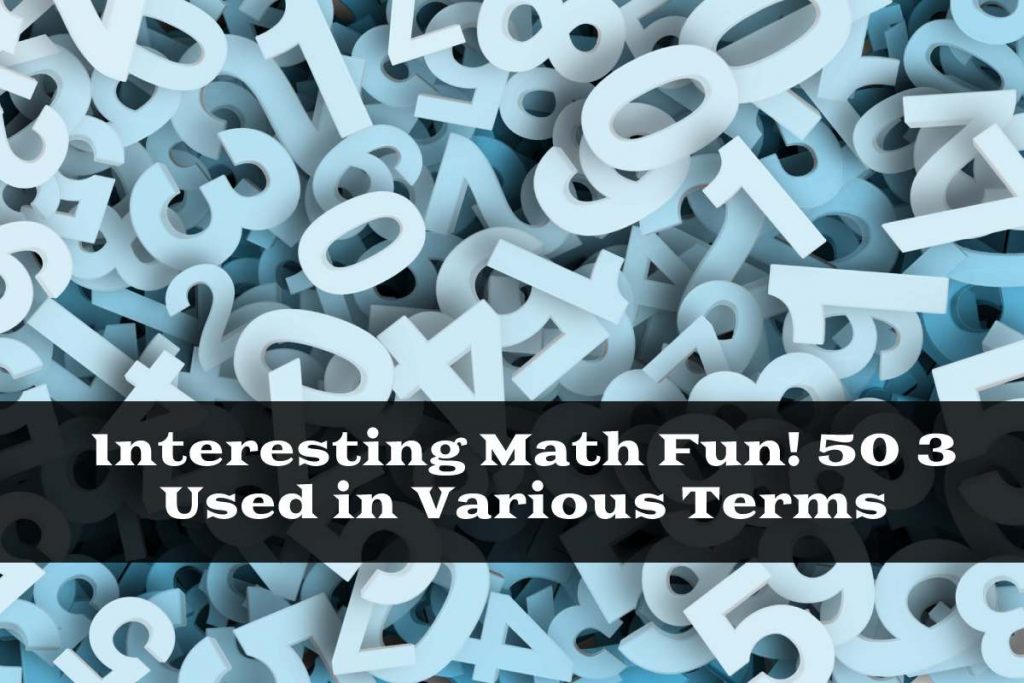Interesting Math Fun! 50 3 Used in Various Terms