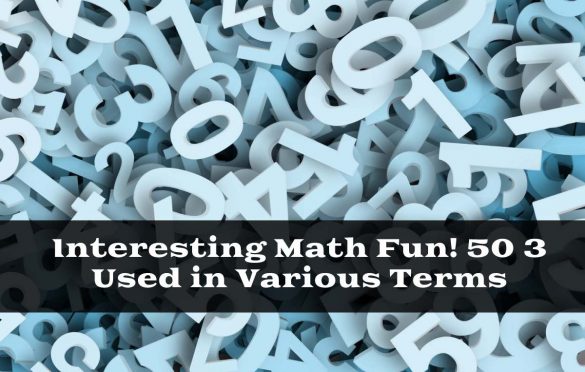  Interesting Maths Fun! 50 3 Used in Various Terms