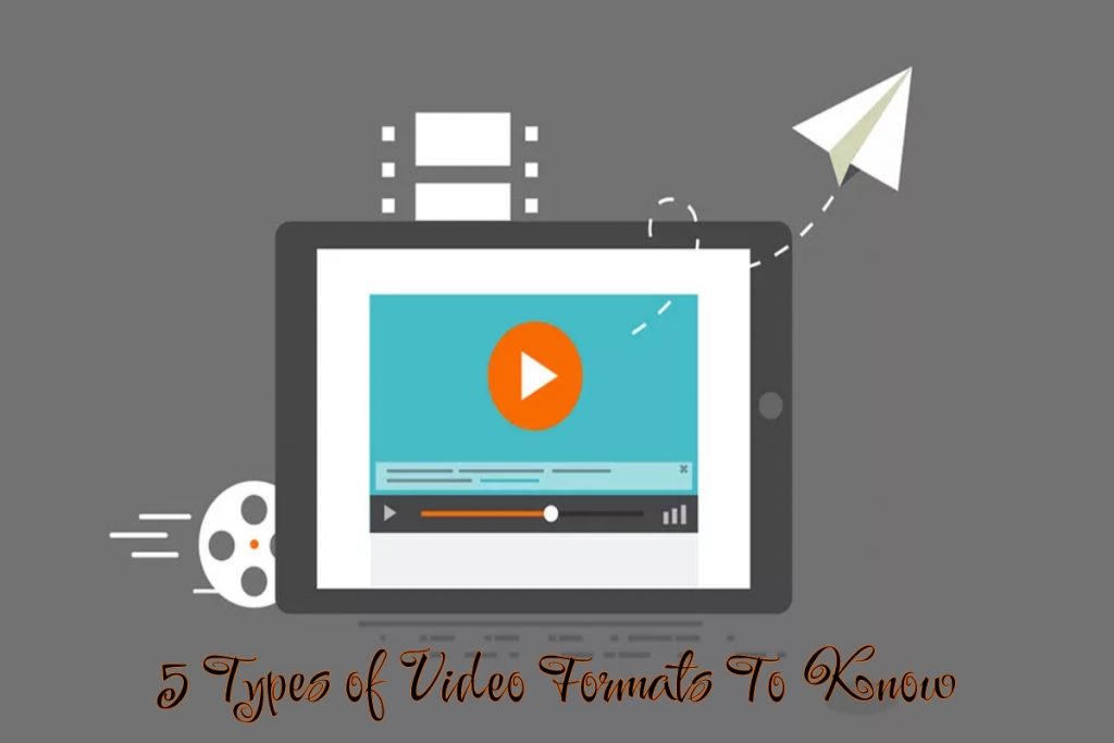 5 Types of Video Formats To Know