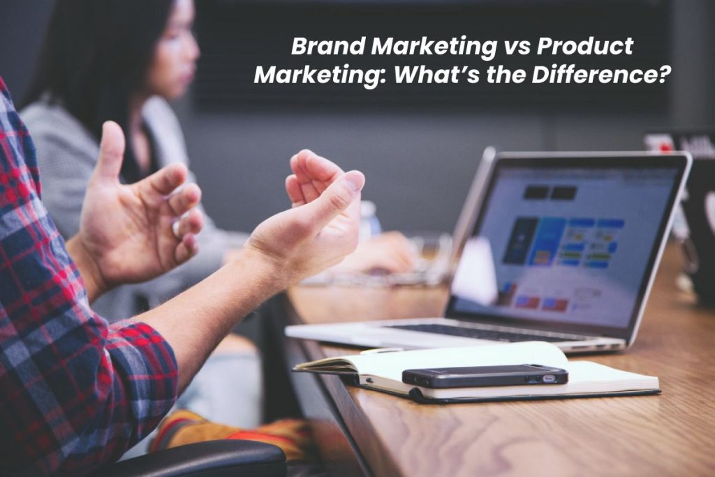 Brand Marketing vs Product Marketing
