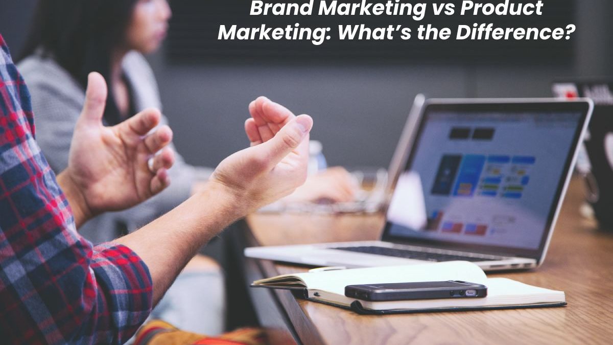 Brand Marketing vs Product Marketing: What’s the Difference?