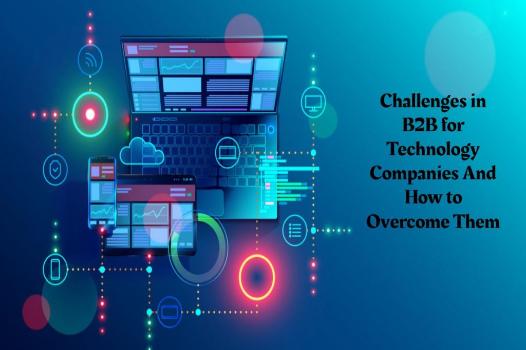Challenges in B2B for Technology Companies And How to Overcome Them