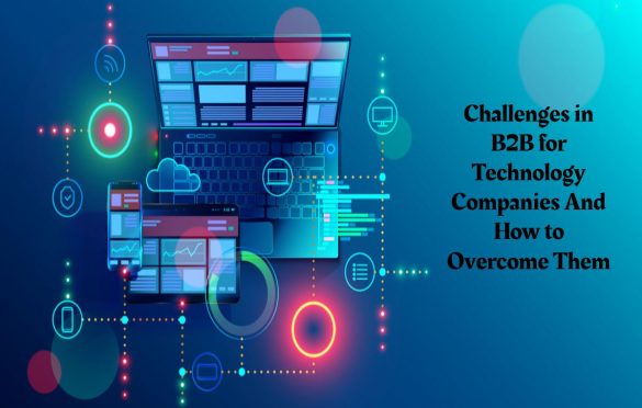  Challenges in B2B for Technology Companies And How to Overcome Them